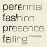 Perennial Fashion Presence Falling - Fred Moten - 9781950268764
