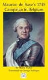 Maurice de Saxe's 1745 Campaign in Belgium - Henry Pichat - 9781950423996