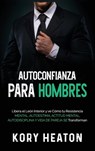 Autoconfianza para hombres - Kory Heaton - 9781954029439