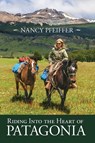 Riding Into the Heart of Patagonia - Nancy Pfeiffer - 9781960373861