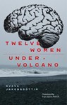 12 Women + Under a Volcano - Svava Jakobsdottir - 9781960385581