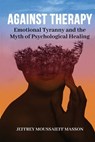 Against Therapy - Jeffrey Moussaieff Masson - 9781961689053