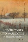 Death Comes to Wyandotte - Elizabeth Altham - 9781965303856