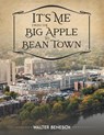 It's Me from the Big Apple to Bean Town - Walter Benesch - 9781965552308