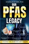 Our PFAS Legacy - Douglas B Sims - 9781966739067