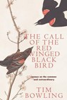 The Call of the Red-Winged Blackbird: Essays on the Common and Extraordinary - Tim Bowling - 9781989496930