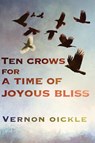 Ten Crows for a Time of Joyous Bliss - Vernon Oickle - 9781997827078