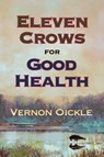 Eleven Crows for Good Health - Vernon Oickle - 9781997827160