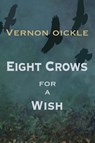 Eight Crows for a Wish - Vernon Oickle - 9781998149377