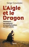 L'Aigle et le Dragon - Serge Gruzinski - 9782213669366