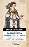 La machine à remonter le temps - Serge Gruzinski - 9782213679174