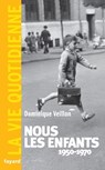 Nous les enfants 1950-1970.La Vie Quotidienne - Dominique Veillon - 9782213682198