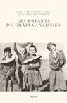 Les enfants du Château-Vaissier (1914-1967) - Serge Gruzinski ; Corinne Vandewalle - 9782213713489