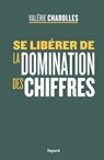 Se libérer de la domination des chiffres - Valérie Charolles - 9782213717241