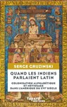 Quand les Indiens parlaient latin - Serge Gruzinski - 9782213722627