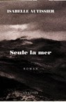 Seule la mer s'en souviendra - Isabelle Autissier - 9782246720997