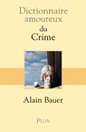 Dictionnaire amoureux du crime - Alain Bauer ; Alain Bouldouyre - 9782259220729