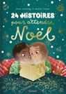 24 histoires pour attendre Noël   Album jeunesse   À partir de 3 ans - Anne Kalicky - 9782324032387