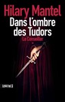 Le Conseiller - tome 1 Dans l'ombre des Tudors - Hilary Mantel - 9782355841712