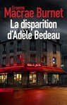 La Disparition d'Adèle Bedeau - Graeme Macrae Burnet - 9782355846854