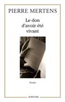 Le don d'avoir été vivant - Pierre Mertens - 9782359050912