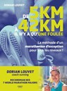 De 5 km à 42 km, il n'y a qu'une foulée. La méthode d'un marathonien d'exception pour tous les niveaux - Dorian Louvet - 9782412095355