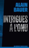 Intrigues à l'ONU, une mission de l'agence Mozart, tome 4 - Alain Bauer - 9782412107676