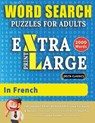 WORD SEARCH PUZZLES EXTRA LARGE PRINT FOR ADULTS IN FRENCH - Delta Classics - The LARGEST PRINT WordSearch Game for Adults And Seniors - Find 2000 Cleverly Hidden Words - Have Fun with 100 Jumbo Puzzles (Activity Book) - Delta Classics - 9782491792091