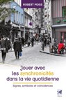 Jouer avec les synchronicités dans la vie quotidienne - Signes, symboles et coïncidences - Robert Moss - 9782813214218