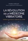 La révolution de la médecine vibratoire - Guérison quantique et thérapies de l'avenir - Patrick Drouot ; Marie Borrel - 9782813230201