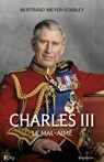 Charles III, le mal-aimé - Bertrand Meyer-Stabley - 9782824637853