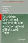 Data-driven Detection and Diagnosis of Faults in Traction Systems of High-speed Trains - Hongtian Chen ; Bin Jiang ; Ningyun Lu ; Wen Chen - 9783030462659
