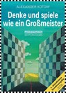 Denke und spiele wie ein Großmeister - Alexander Kotow - 9783283010577