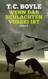 Wenn das Schlachten vorbei ist - T. C. Boyle - 9783446289024