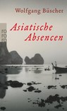 Asiatische Absencen - Wolfgang Büscher - 9783499248160