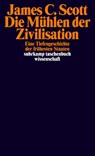 Die Mühlen der Zivilisation - James C. Scott - 9783518299340