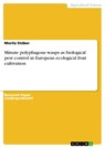 Minute polyphagous wasps as biological pest control in European ecological fruit cultivation - Moritz Stüber - 9783668843950