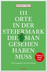 111 Orte in der Steiermark, die man gesehen haben muss, komplett neuer Band. - Robert Preis - 9783740821159