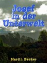 Josef in der Unterwelt - Martin Becker - 9783742726087