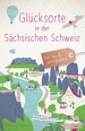 Glücksorte in der Sächsischen Schweiz - Ulrike Striebeck - 9783770024506