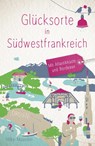 Glücksorte in Südwestfrankreich. Mit Atlantikküste und Bordeaux - Hilke Maunder - 9783770024889