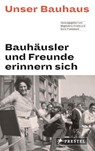 Unser Bauhaus - Bauhäusler und Freunde erinnern sich - Magdalena Droste ; Boris Friedewald - 9783791385273