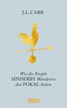 Wie die Steeple Sinderby Wanderers den Pokal holten - J. L. Carr - 9783832198541