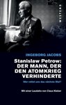 Stanislaw Petrow: Der Mann, der den Atomkrieg verhinderte - Ingeborg Jacobs - 9783864895999