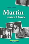 Martin unter Druck - Carolin Philipps - 9783867600545