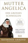MUTTER ANGELICA - IHR GROSSES SCHWEIGEN - Raymond Arroyo - 9783911850506