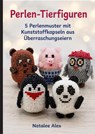 5 niedliche Tiere aus Perlen - Natalee Alex - 9783912857108