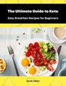 The Ultimate Guide to Keto: Easy Breakfast Recipes for Beginners - Sarah Albert - 9783985102273