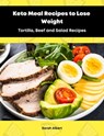 Keto Meal Recipes to Lose Weight:Tortilla, Beef and Salad Recipes - Sarah Albert - 9783987568107