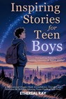 Inspiring Stories for Teen Boys - Ethereal Ray - 9786210634181